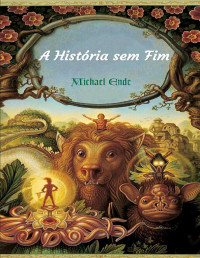Michael Ende [Ende, Michael] — A História Sem Fim