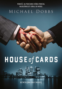 Michael Dobbs — House of Cards. Bezwzględna gra o władzę