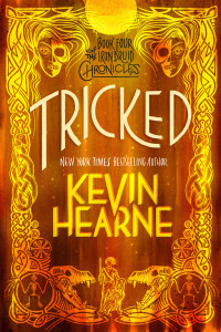 Kevin Hearne; — Tricked: The Iron Druid Chronicles, Book Four