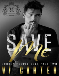 Vi Carter — Save Me: Broken People Duet (A Dark New Adult Bully College Romance)