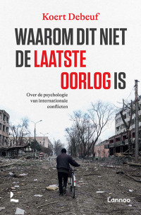 Koert Debeuf — Waarom dit niet de laatste oorlog is