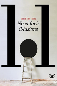 Blai Felip Palau — No et facis il·lusions