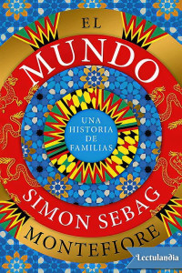 Simon Sebag Montefiore — El mundo: Una historia de familias