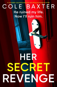Cole Baxter — Her Secret Revenge: A completely unputdownable and nail-biting psychological thriller