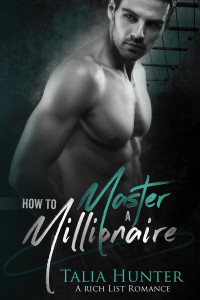 Talia Hunter — How To Master A Millionaire: A Rich List Romance