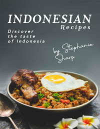 Stephanie Sharp — Indonesian Recipes: Discover the Taste of Indonesia