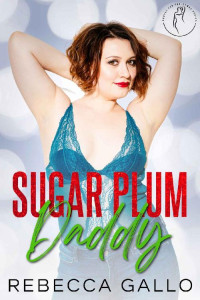 Rebecca Gallo — Sugar Plum Daddy : An Age Gap Christmas Romance