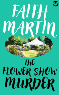 FAITH MARTIN — THE FLOWER SHOW MURDER a gripping English cozy mystery (Monica Noble Book 2)