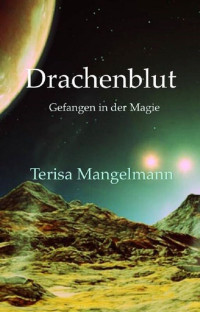 Mangelmann, Terisa — [Drachenblut 03] • Gefangen in der Magie