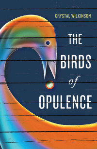 Wilkinson, Crystal — The Birds of Opulence (Kentucky Voices)
