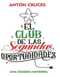Antón Cruces — El Club de las Segundas Oportunidades: Una comedia de Navidad (Spanish Edition)