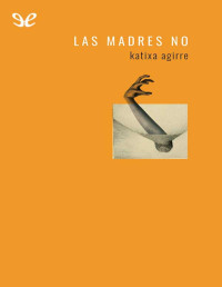 Katixa Agirre — Las madres no