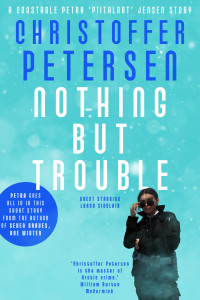 Christoffer Petersen — Nothing but Trouble: A Greenland Missing Persons short story