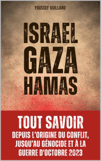 Vuillard, Youssef — Israel Gaza Hamas : depuis l’Origine du Conflit jusqu’au Génocide et à la Guerre d’Octobre 2023 (French Edition)