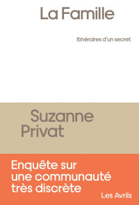 Suzanne Privat [Privat, Suzanne] — La Famille, itinéraires d'un secret