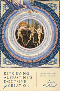 Gavin R. Ortlund — Retrieving Augustine’s Doctrine of Creation