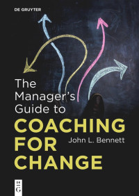 John L. Bennett — The Manager's Guide to Coaching for Change