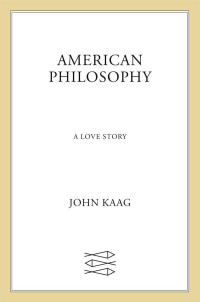 John Kaag — American Philosophy: A Love Story