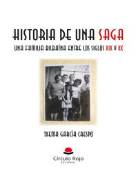 Txema García Crespo — Historia De Una Saga: Una Familia Bilbaína Entre Los Siglo XIX Y XX