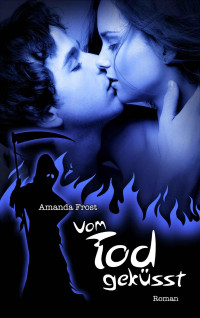 Frost, Amanda — Tod Serie 01 - Vom Tod geküsst