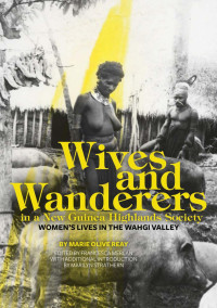 Marie Olive Reay — Wives and Wanderers in a New Guinea Highlands Society