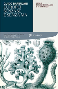 Giorgio Barbujani — Europei senza se e senza ma: Storie di neandertaliani e di immigrati (Tascabili. Saggi Vol. 400) (Italian Edition)