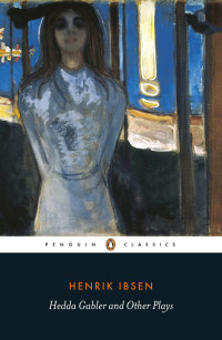 Henrik Ibsen — Hedda Gabler and Other Plays