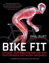 Burt, Phil — Bike Fit: Optimise Your Bike Position for High Performance and Injury Avoidance