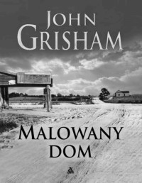 GRISHAM JOHN — Malowany dom