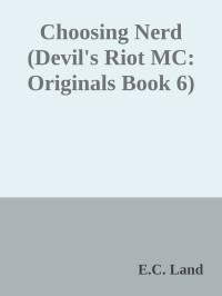 E.C. Land — Choosing Nerd (Devil's Riot MC: Originals Book 6)