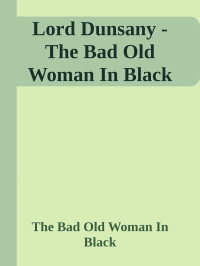  Lord Dunsany — The Bad Old Woman In Black