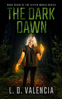 L. D. Valencia — The Dark Dawn: Book Seven of The Gifted World Series