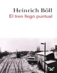 Heinrich Böll — El tren llegó puntual