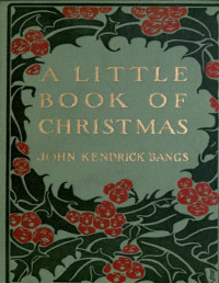 John Kendrick Bangs — A Little Book of Christmas