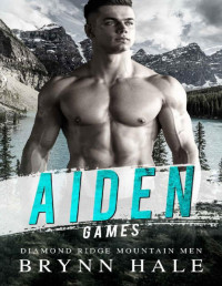Brynn Hale [Hale, Brynn] — AIDEN (GAMES-Diamond Ridge Mountain Men Book 2)