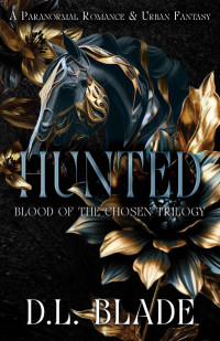 D.L. Blade — Hunted: A Vampire & Witch Paranormal Romance & Urban Fantasy (Blood of the Chosen Book 3)