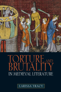 Tracy, Larissa; — Torture and Brutality in Medieval Literature