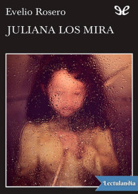 Evelio Rosero — Juliana los mira