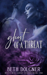 Beth Dolgner — Ghost of a Threat (Betty Boo, Ghost Hunter 1)