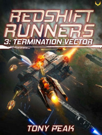 Tony Peak — Termination Vector: A Space Opera Adventure (Redshift Runners Book 3)