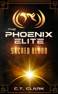 C.T. Clark — The Phoenix Elite: Sacred Blood (The Phoenix Elite: Genesis Saga Book 1)