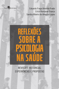 Eduardo Fraga Almeida Prado;Erich Montanar Franco;Sandra Ribeiro de Almeida Lopes; — Reflexes sobre a Psicologia na Sade