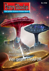 Ellmer, Arndt & Montillon, Christian — [Perry Rhodan 2708] • Vier gegen ITHAFOR