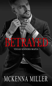 Mckenna Miller — Betrayed (Vegas Sinners Mafia Book 3)
