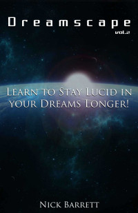 Barrett, Nick — Dreamscape: Learn to Stay Lucid in your Dreams Longer! (Vol.2)