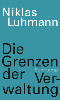 Niklas Luhmann — Die Grenzen der Verwaltung