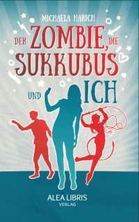 Michaela Harich — Michaela Harich - Der Zombie, die Sukkubus und ich