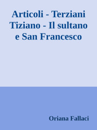 Oriana Fallaci — Articoli - Terziani Tiziano - Il sultano e San Francesco