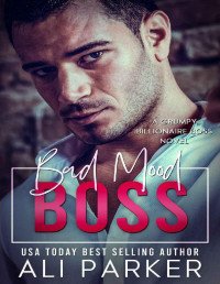 Ali Parker — Bad Mood Boss: A Grumpy Billionaire Boss Novel