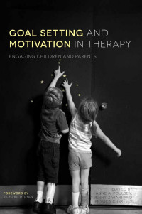 Anne A. Poulsen, Jenny Ziviani, Monica Cuskelly — Goal Setting and Motivation in Therapy : Engaging Children and Parents
